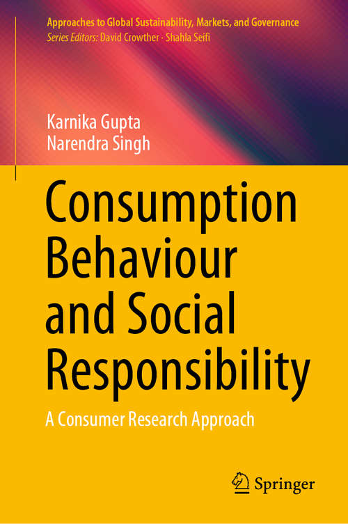 Book cover of Consumption Behaviour and Social Responsibility: A Consumer Research Approach (1st ed. 2020) (Approaches to Global Sustainability, Markets, and Governance)
