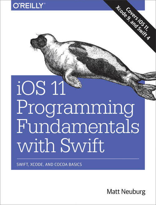 Book cover of iOS 11 Programming Fundamentals with Swift: Swift, Xcode, and Cocoa Basics