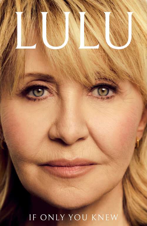 Book cover of If Only You Knew: The instant bestselling memoir from British pop icon Lulu