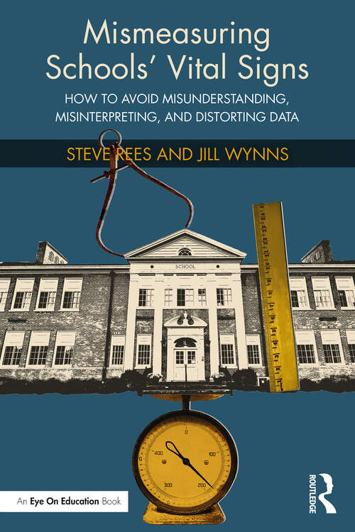 Book cover of Mismeasuring Schools’ Vital Signs: How to Avoid Misunderstanding, Misinterpreting, and Distorting Data