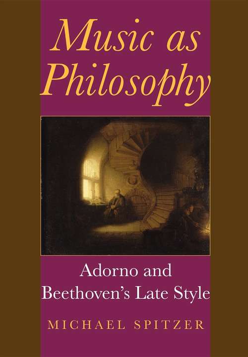 Book cover of Music as Philosophy: Adorno and Beethoven's Late Style (Musical Meaning and Interpretation)