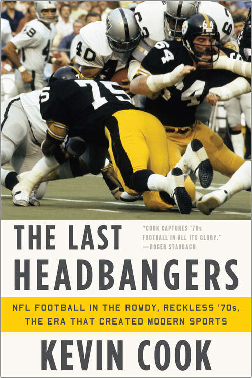 Book cover of The Last Headbangers: NFL Football in the Rowdy, Reckless '70s: the Era that Created Modern Sports