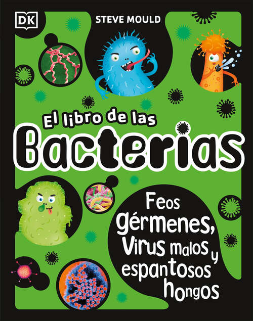 Book cover of El libro de las bacterias: Feos gérmenes, virus malos y espantosos hongos (The Science Book Series)