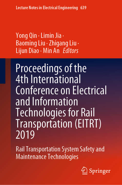 Proceedings of the 4th International Conference on Electrical and Information Technologies for Rail Transportation: Rail Transportation System Safety and Maintenance Technologies (Lecture Notes in Electrical Engineering #639)