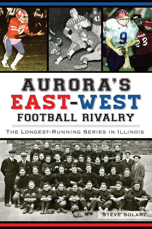 Book cover of Aurora's East-West Football Rivalry: The Longest-Running Series in Illinois (Sports)