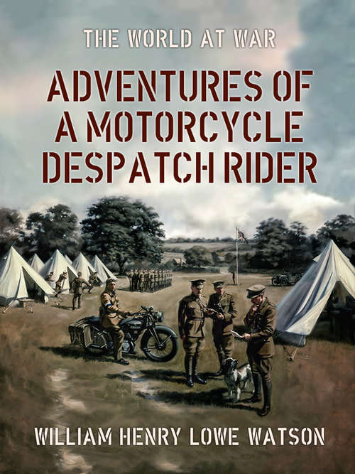 Adventures of a Motorcycle Despatch Rider (The World At War)