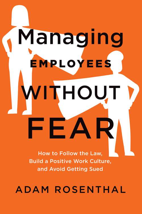 Book cover of Managing Employees Without Fear: How to Follow the Law, Build a Positive Work Culture, and Avoid Getting Sued (1)