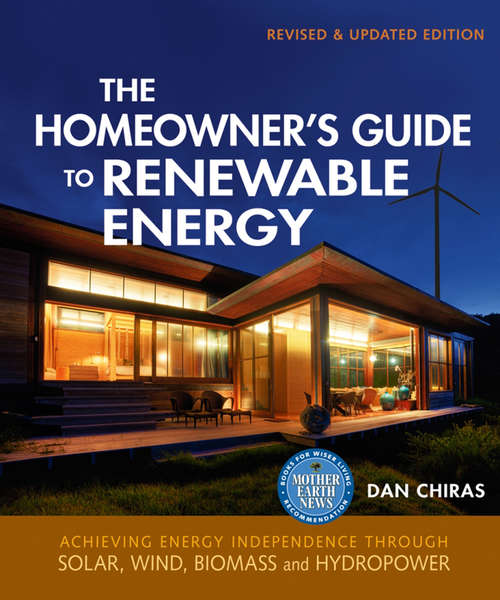 The Homeowner's Guide to Renewable Energy: Achieving Energy Independence through Solar, Wind, Biomass and Hydropower (Mother Earth News Books for Wiser Living)