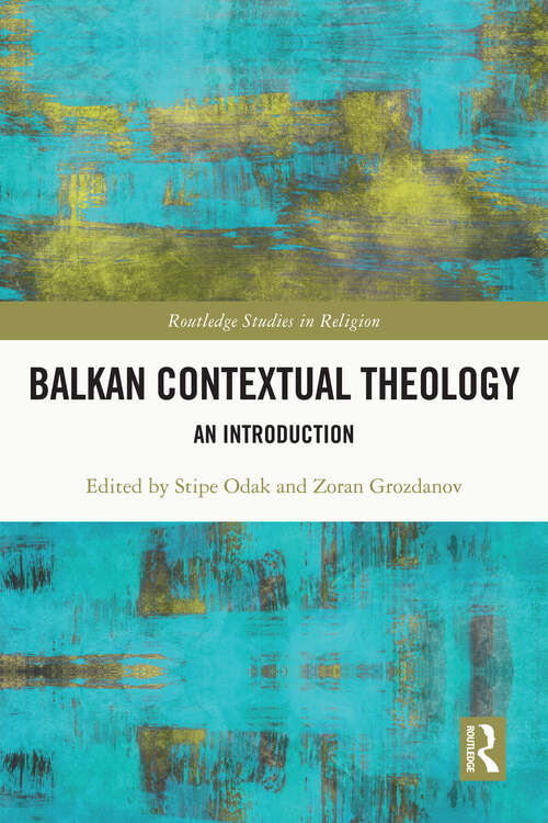 Book cover of Balkan Contextual Theology: An Introduction (Routledge Studies in Religion)