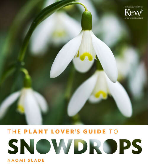 Book cover of The Plant Lover's Guide to Snowdrops (The Plant Lover’s Guides)