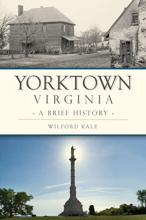 Book cover of Yorktown, Virginia: A Brief History (Brief History)