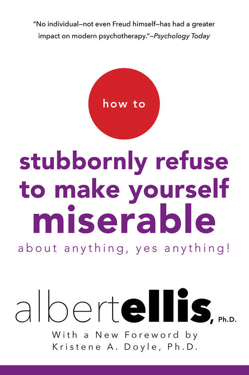 Book cover of How To Stubbornly Refuse To Make Yourself Miserable About Anything-yes, Anything!,