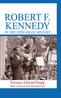 Robert F. Kennedy in the Stream of History: In The Stream Of History