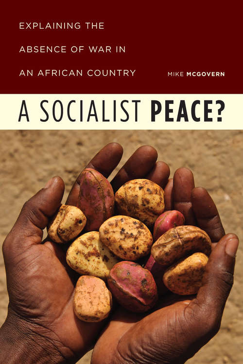 Book cover of A Socialist Peace?: Explaining the Absence of War in an African Country