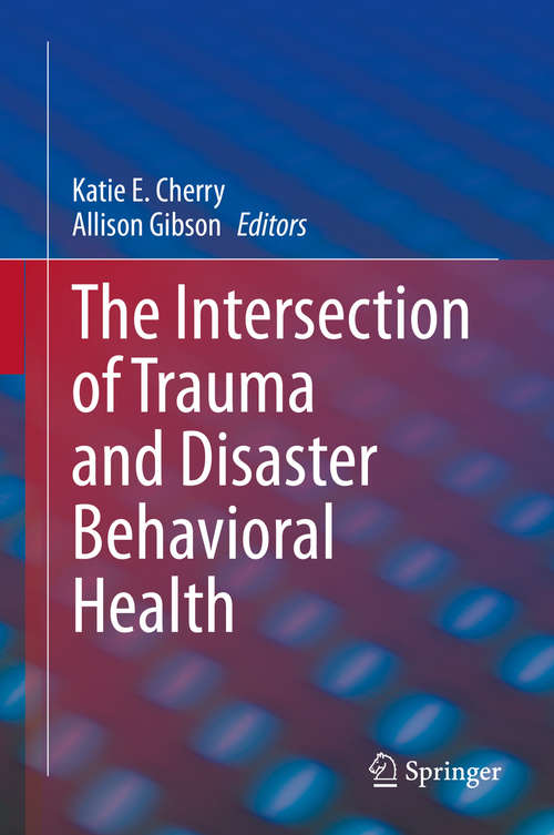 Book cover of The Intersection of Trauma and Disaster Behavioral Health (1st ed. 2021)