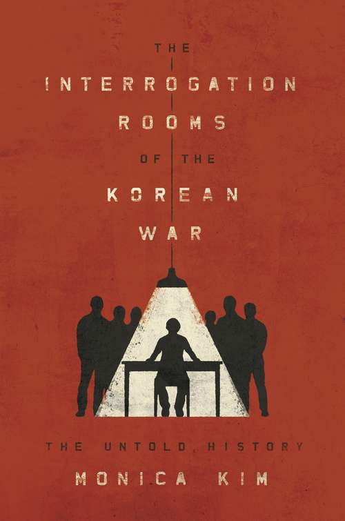 Book cover of The Interrogation Rooms of the Korean War: The Untold History
