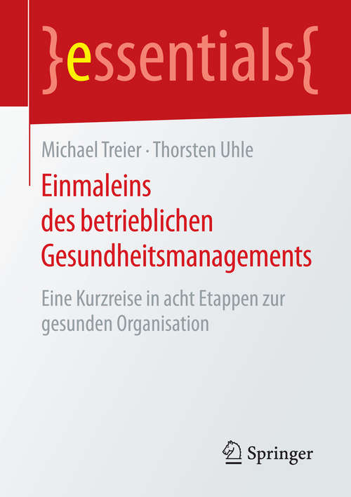 Book cover of Einmaleins des betrieblichen Gesundheitsmanagements: Eine Kurzreise in acht Etappen zur gesunden Organisation (essentials)