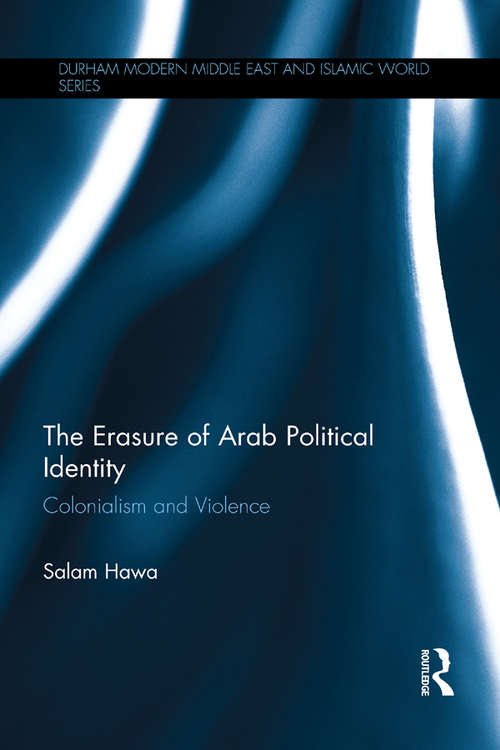 Book cover of The Erasure of Arab Political Identity: Colonialism and Violence (Durham Modern Middle East and Islamic World Series)
