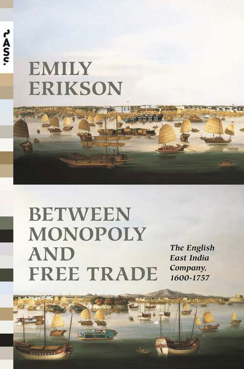 Book cover of Between Monopoly and Free Trade: The English East India Company, 1600–1757 (Princeton Analytical Sociology Series #1)