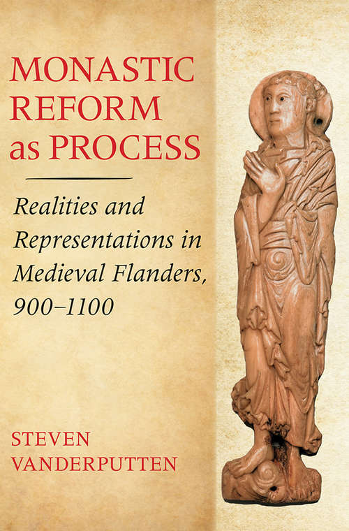 Book cover of Monastic Reform as Process: Realities and Representations in Medieval Flanders, 900–1100
