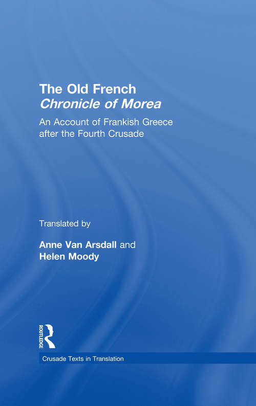 The Old French Chronicle of Morea: An Account of Frankish Greece after the Fourth Crusade (Crusade Texts in Translation #28)