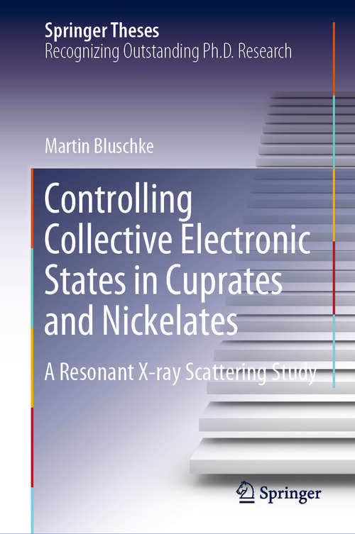 Book cover of Controlling Collective Electronic States in Cuprates and Nickelates: A Resonant X-ray Scattering Study (1st ed. 2020) (Springer Theses)