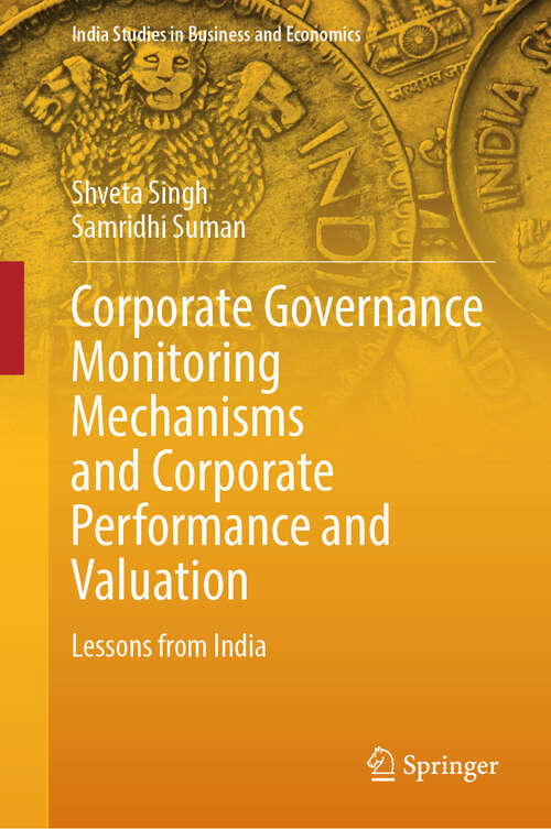 Book cover of Corporate Governance Monitoring Mechanisms and Corporate Performance and Valuation: Lessons from India (India Studies in Business and Economics)