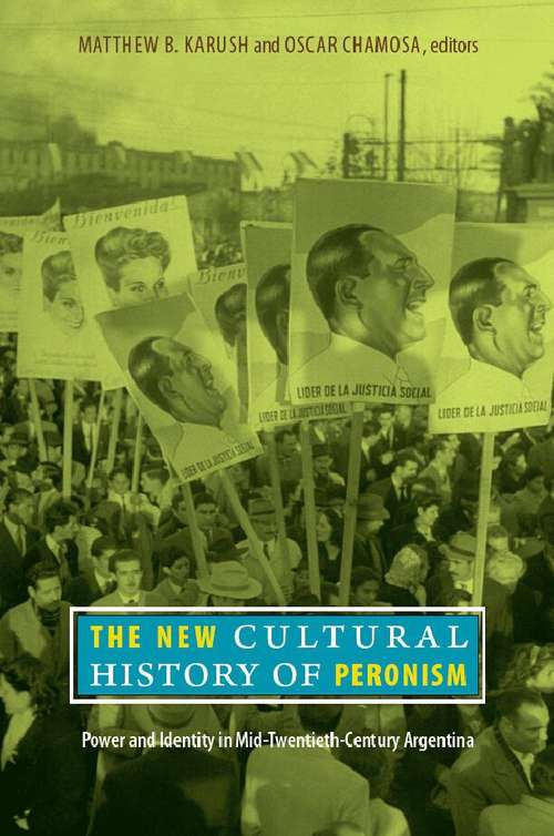Book cover of The New Cultural History of Peronism: Power and Identity in Mid-Twentieth-Century Argentina