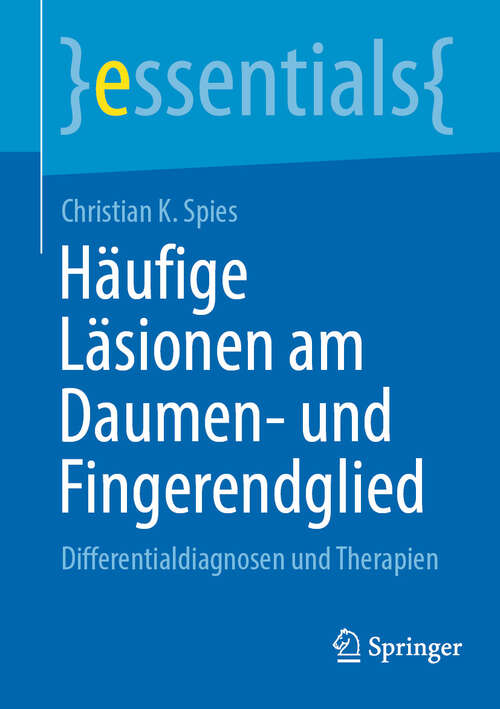 Book cover of Häufige Läsionen am Daumen- und Fingerendglied: Differentialdiagnosen und Therapien (essentials)