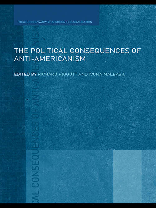 The Political Consequences of Anti-Americanism (Routledge Studies in Globalisation)