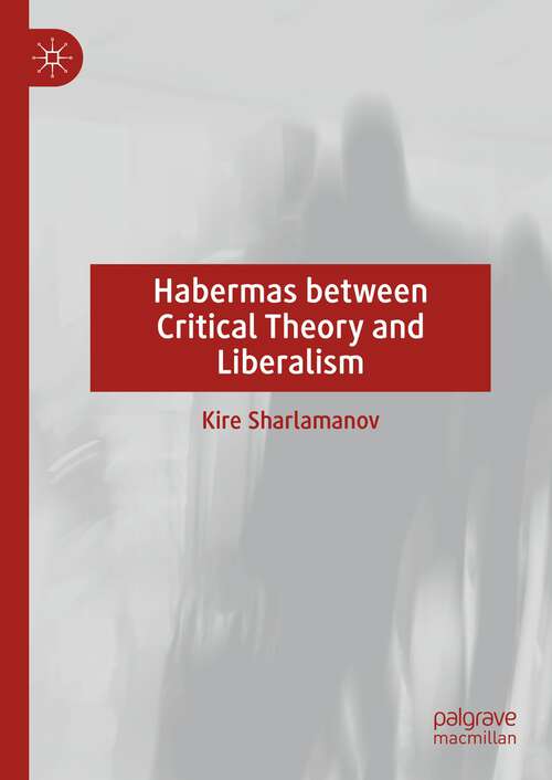Book cover of Habermas between Critical Theory and Liberalism (2024)