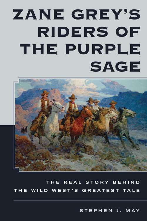 Book cover of Zane Grey's Riders of the Purple Sage: The Real Story Behind the Wild West's Greatest Tale