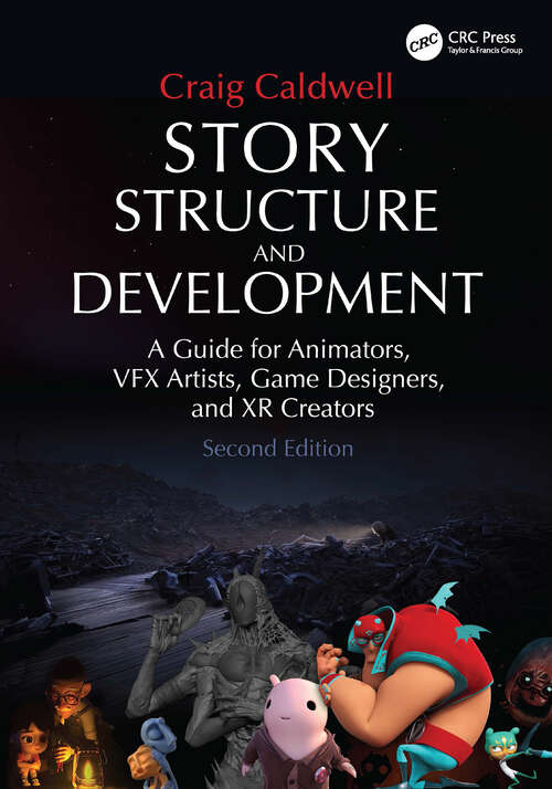 Book cover of Story Structure and Development: A Guide for Animators, VFX Artists, Game Designers, and XR Creators (2)