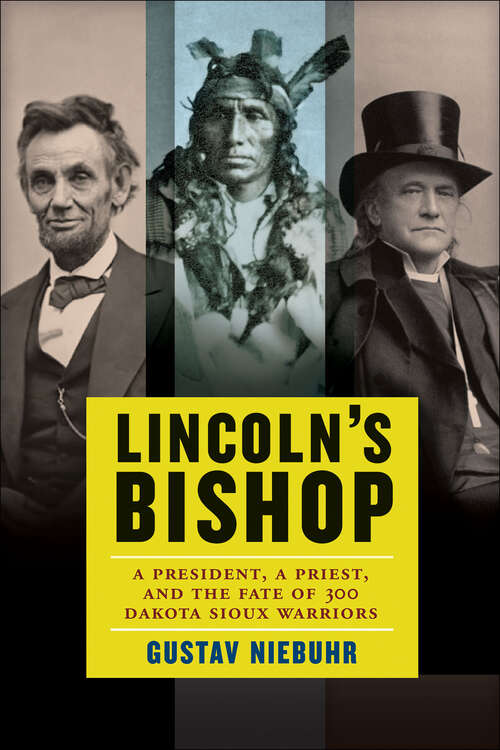 Book cover of Lincoln's Bishop: A President, A Priest, and the Fate of 300 Dakota Sioux Warriors