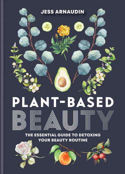 Book cover of Plant-Based Beauty: The Essential Guide to Detoxing Your Beauty Routine