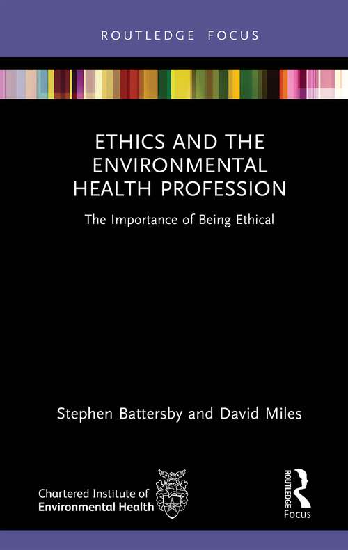 Book cover of Ethics and the Environmental Health Profession: The Importance of Being Ethical (1) (Routledge Focus on Environmental Health)