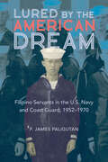 Lured by the American Dream: Filipino Servants in the U.S. Navy and Coast Guard, 1952-1970 (Asian American Experience)