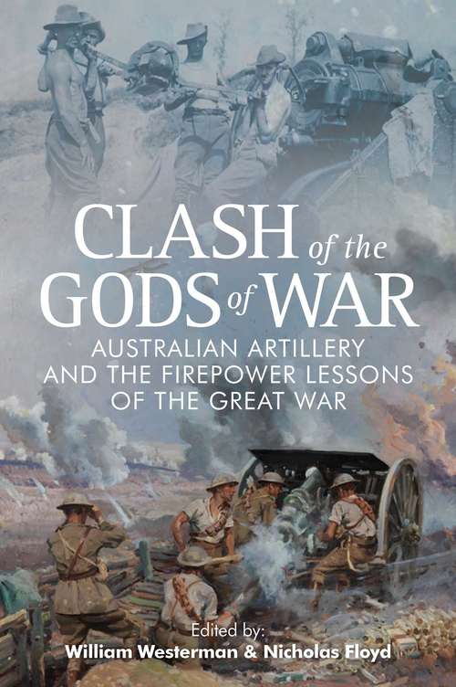 Clash of the Gods of War: Australian Artillery and the Firepower Lessons of the Great War