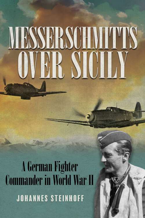 Book cover of Messerschmitts Over Sicily: A German Fighter Commander in World War II