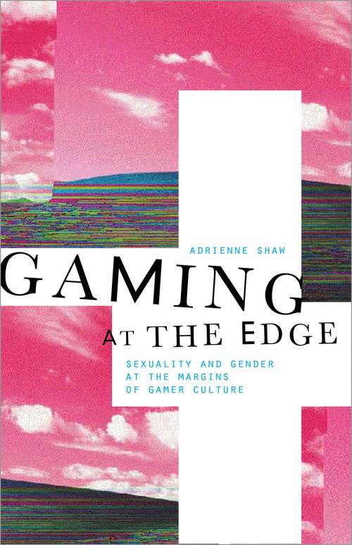 Book cover of Gaming at the Edge: Sexuality and Gender at the Margins of Gamer Culture