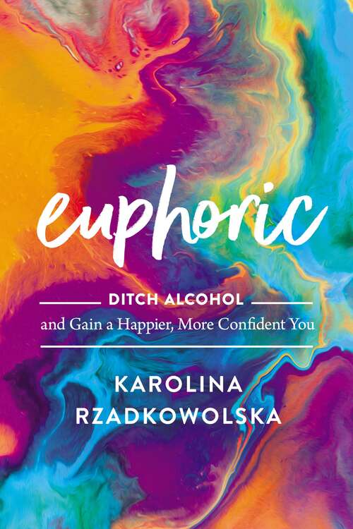 Book cover of Euphoric: Ditch Alcohol and Gain a Happier, More Confident You