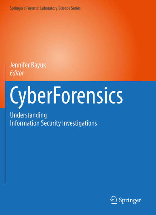 Book cover of CyberForensics: Understanding Information Security Investigations (Springer’s Forensic Laboratory Science Series)