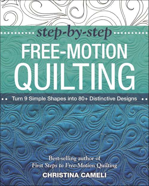 Book cover of Step-by-Step Free-Motion Quilting: Turn 9 Simple Shapes into 80+ Distinctive Designs