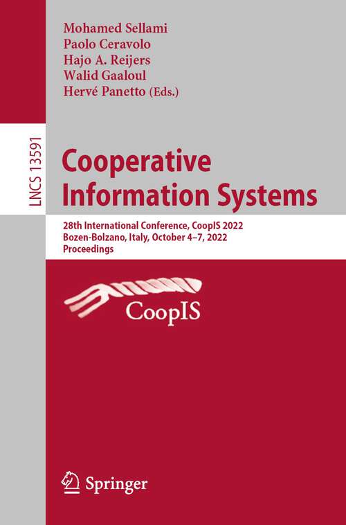 Cooperative Information Systems: 28th International Conference, CoopIS 2022, Bozen-Bolzano, Italy, October 4–7, 2022, Proceedings (Lecture Notes in Computer Science #13591)
