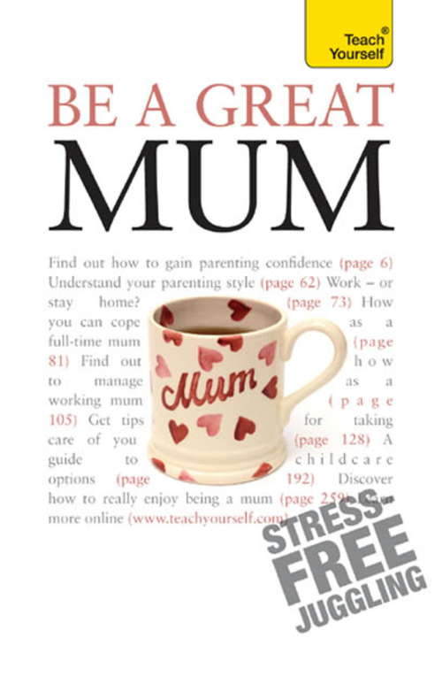 Book cover of Be a Great Mum: Teach Yourself
