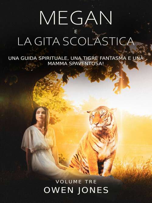 Book cover of Megan e la Gita Scolastica: Una Guida Spirituale, Una Tigre Fantasma e Una Mamma Spaventosa! (La Serie di Megan #3)