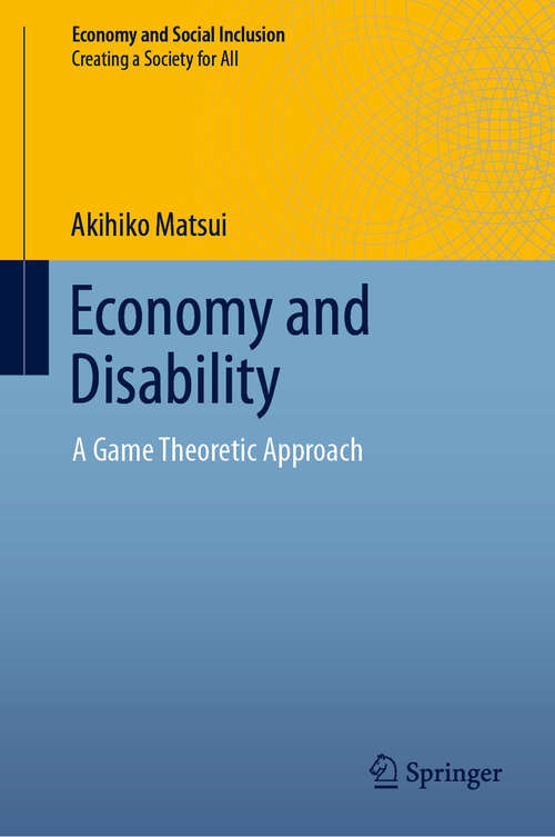 Book cover of Economy and Disability: A Game Theoretic Approach (1st ed. 2019) (Economy and Social Inclusion)