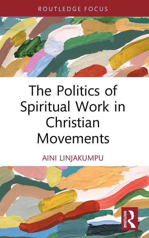 Book cover of The Politics of Spiritual Work in Christian Movements (1) (Routledge Focus on Religion)