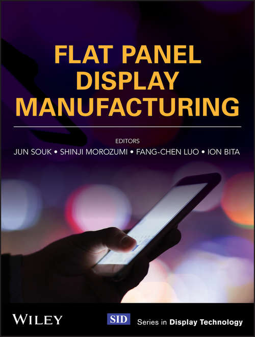 Flat Panel Display Manufacturing (Wiley Series in Display Technology)