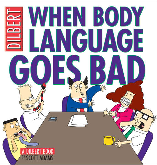 Book cover of When Body Language Goes Bad: A Dilbert Book (Dilbert Ser. #21)